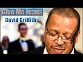 Give Me Jesus sung by David Griffiths
