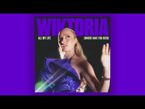 Wiktoria - All My Life (Where Have You Been)
