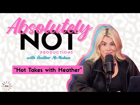 Hot Takes with Heather | Absolutely Not with Heather McMahan Sept 6th