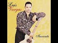 6. Luis Vargas. Eres Una Pena - Album. Inocente (2000)