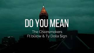 The Chainsmokers - Do You Mean (Lyrics) Ft bülow &amp; Ty Dolla $ign