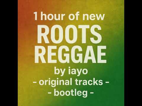 1 hour of new ROOTS REGGAE by iayo - (ai based) original tracks - bootleg -