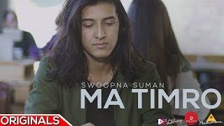 Video thumbnail of "Ma Timro - Official Music Video - Swoopna Suman | Arbitrary Originals"