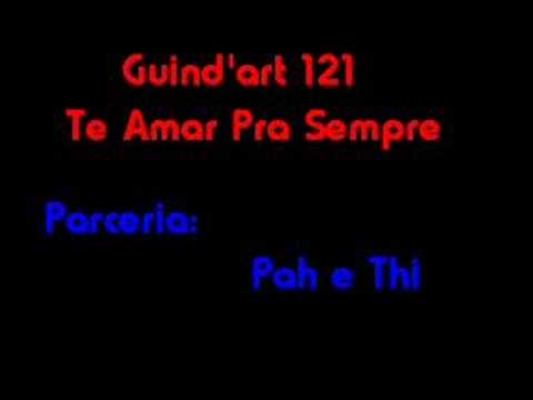 Guind'art 121 Te Amar Pra Sempre