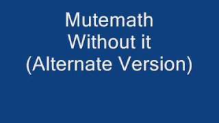 Mutemath Without it (Alternate Version)