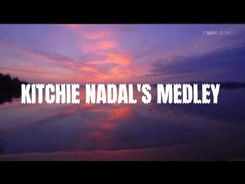 KITCHIE NADAL'S MEDLEY (lyrics)