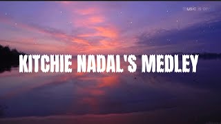 KITCHIE NADAL&#39;S MEDLEY (lyrics)