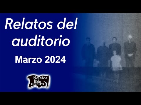 Relatos del auditorio Marzo 2024 | Relatos del lado oscuro