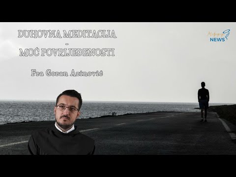 Moć povrijeđenosti - Fra Goran Azinović - Duhovna meditacija 164.
