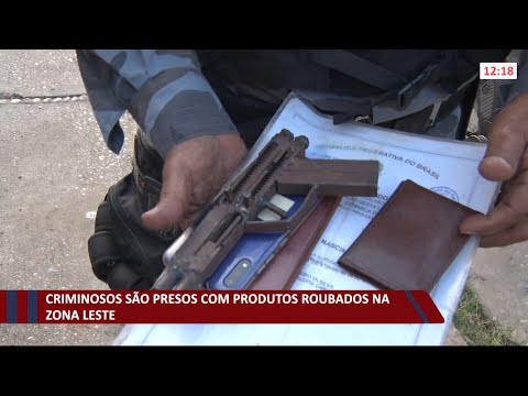 Criminosos saÌƒo presos com produtos roubados na zona leste 15 10 2021