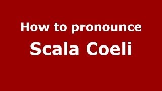 How to pronounce Scala Coeli