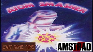 SHIT GAME TIME: ATOM SMASHER (AMSTRAD - Contains Swearing!)