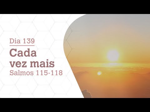 DIA 139 | CADA VEZ MAIS | SALMOS 115-118 | BÍBLIA TODO DIA