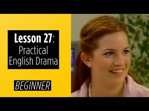 Beginner Levels Lesson 27 Practical English Drama