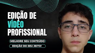 Eu vou fazer uma edição de vídeo profissional para você