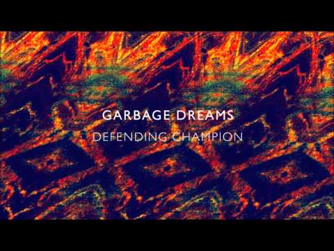 Garbage Dreams - Defending Champion