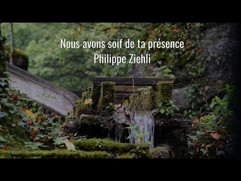 Nous avons soif de ta présence - Philippe Ziehli