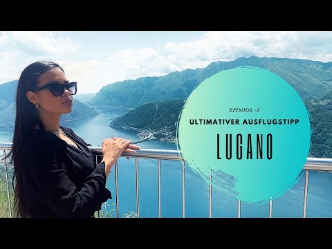 Ultimativer Ausflugstipp: Lugano