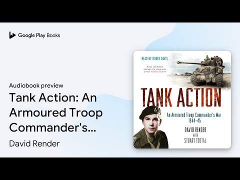 Tank Action: An Armoured Troop Commander's War… by David Render · Audiobook preview