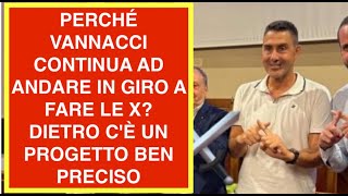 PERCHÉ VANNACCI CONTINUA AD ANDARE IN GIRO A FARE LE X? DIETRO C'È UN PROGETTO BEN PRECISO