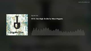 #573: Too High To Die by Meat Puppets