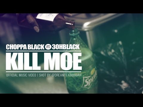 CHOPPA BLACK FT 3OHBLACK - KILL MOE *OFFICIAL MUSIC VIDEO (SHOT BY: DREAMTEAMBUDAH)