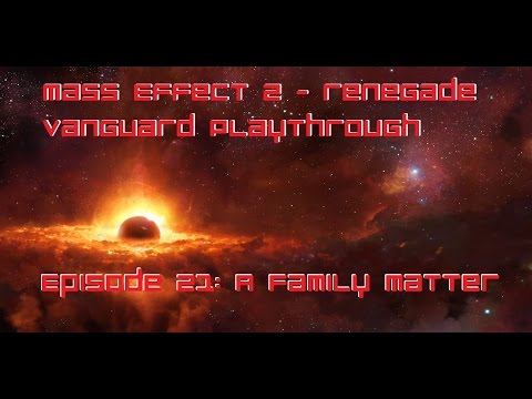 Mass Effect 2 - Renegade Vanguard Playthrough Episode 21: A family matter