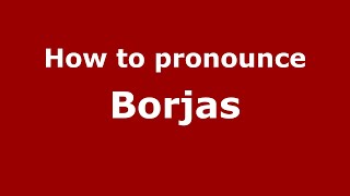 How to pronounce Borjas