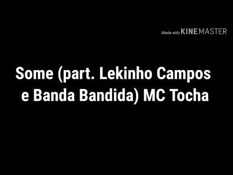 Some (part. Lekinho Campos e Banda Bandida)  MC Tocha  LETRA