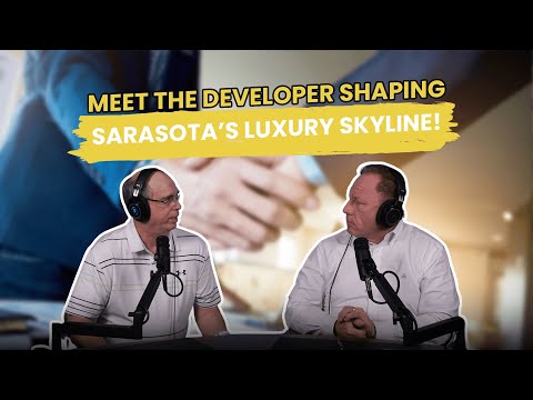 Meet The Developer Shaping Sarasota’s Luxury Skyline!