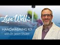 LiveWell: Handwashing 101 with Dr. Shuker