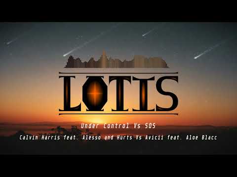 Calvin Harris feat. Alesso & Hurts Vs Avicii feat. Aloe Blacc - Under Control Vs SOS (Lotis Mashup)
