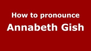 How to pronounce Annabeth Gish