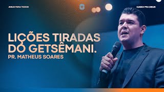 Pr. Matheus Soares - Lições tiradas do Getsêmani.