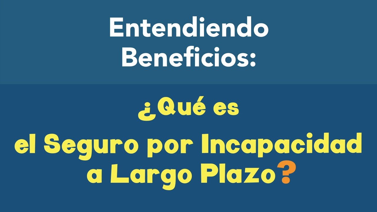 Entendiendo Beneficios: ¿Qué es el Seguro por Incapacidad a Largo Plazo?