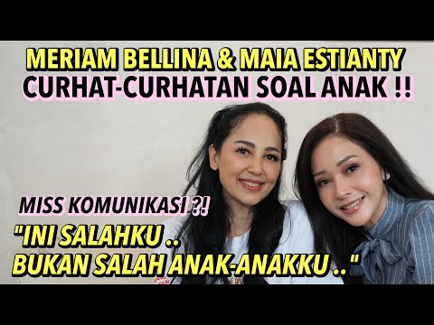 MERIAM BELINA AND MAIA ESTIANTY CONFESS ABOUT THEIR CHILDREN: MISSING COMMUNICATION?! IT'S MY FAULT.