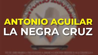 Antonio Aguilar - La Negra Cruz (Audio Oficial)