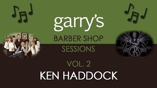 Garry's Barber Shop Sessions Vol 2 - Ken Haddock - Music Video