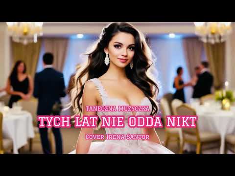 Taneczna Muzyczka - Tych lat nie odda nikt (Cover Irena Santor)