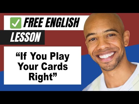If You Play Your Cards Right - Learn English Phrases