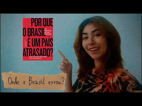 Por que o Brasil  um pas atrasado? - Luiz Philippe de Orleans e Bragana // Resenha e Opinio