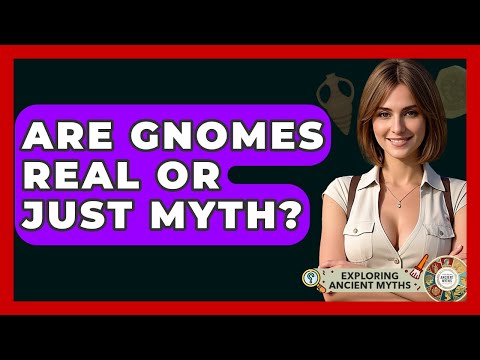 Are Gnomes Real Or Just Myth? - Exploring Ancient Myths