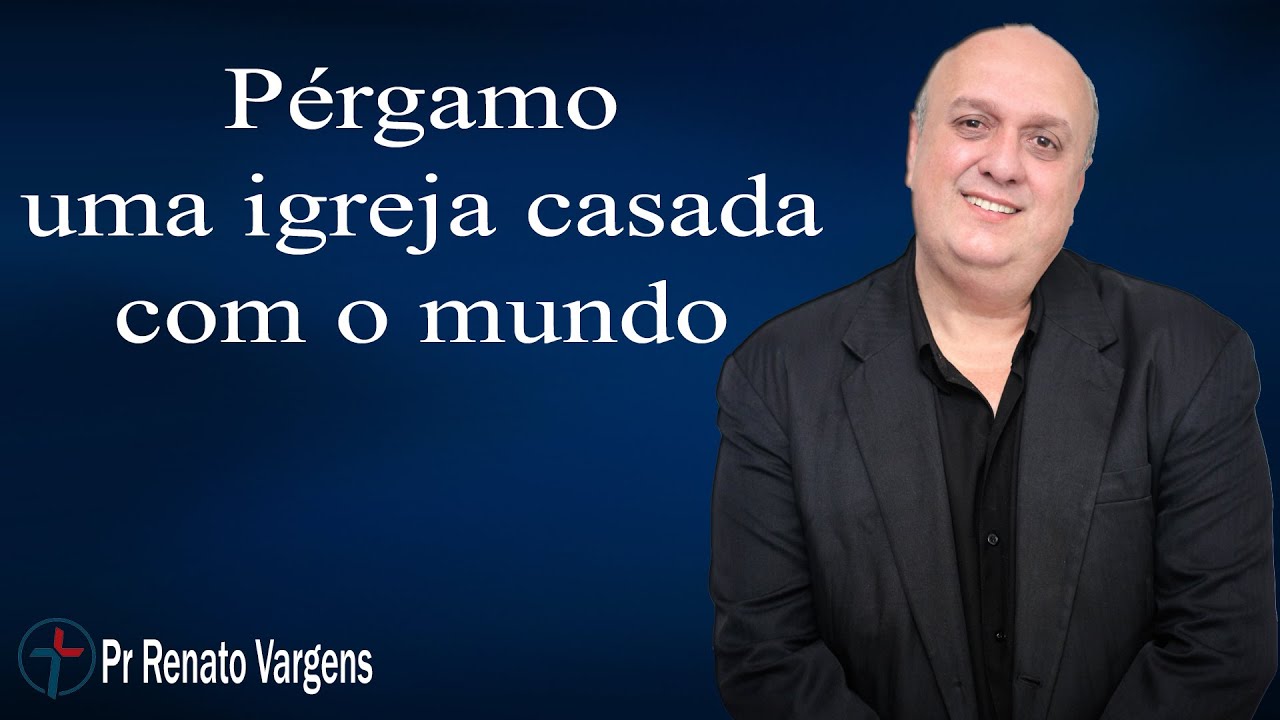 "Pérgamo, uma igreja casada com o mundo" - Pr. Renato Vargens