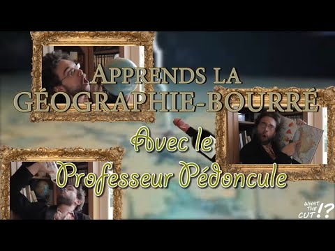 Apprends la géographie bourré avec le Professeur Pédondule (What The Cut - Compil entière)