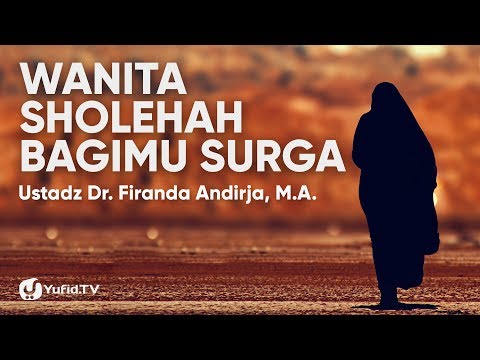 Wanita Sholehah bagimu Surga - Ustadz Dr. Firanda Andirja, M.A.