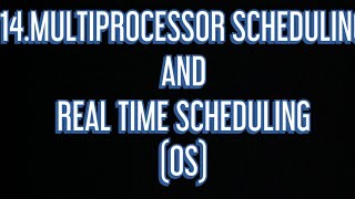 #14 Multiprocessor scheduling and Real Time Scheduling |Operating Systems|
