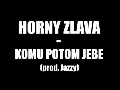 Horny zlava - Komu potom jebe (prod. Jazzy)