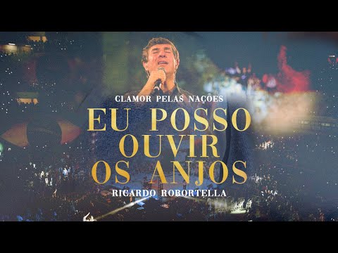 Clamor Pelas Nações - Ricardo Robortella - Eu Posso Ouvir Os Anjos (Ao Vivo)