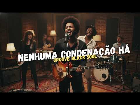 Nenhuma Condenação Há – Versão Groove Black Soul