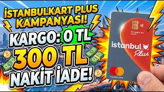Kargo Bedava! Fiziksel İstanbulkart Plus ile 300 TL Kazanma Rehberi
